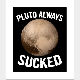 Pluto Always Sucked Posters and Art
